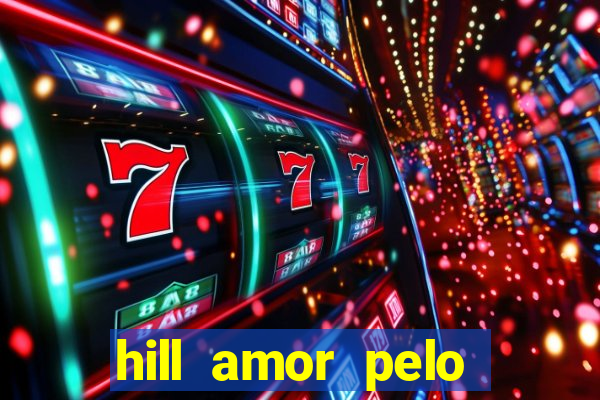 hill amor pelo jogo online